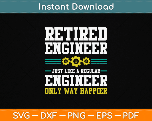 Retired Engineer Engineering Funny Saying Retirement SVG Digital Cutting File