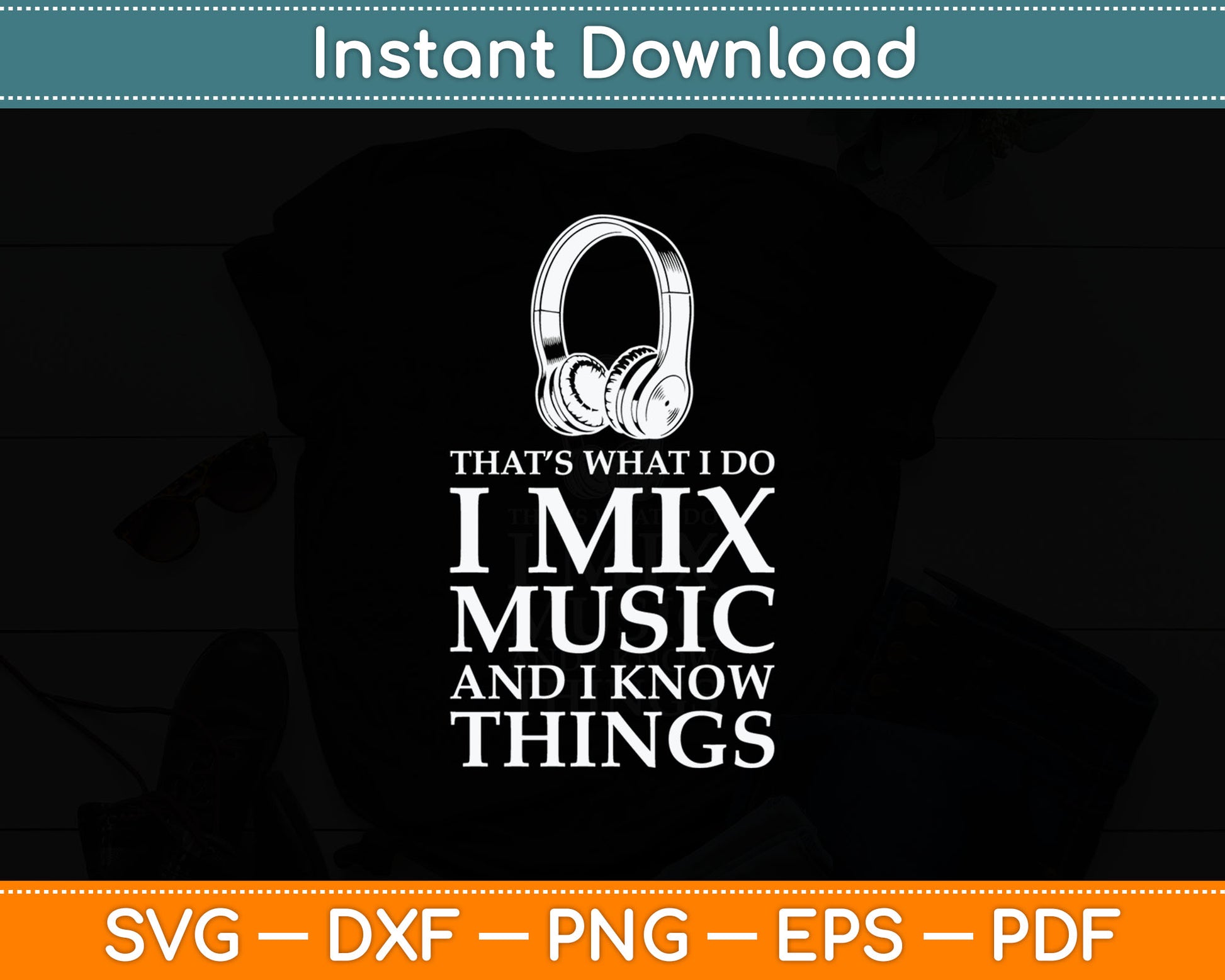 That What I Do I Mix Music And I Know Things Funny DJ Svg Digital Cutting File