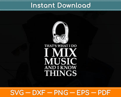 That What I Do I Mix Music And I Know Things Funny DJ Svg Digital Cutting File