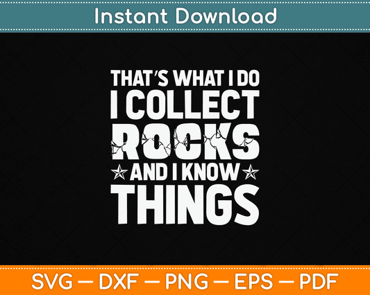 That’s What I Do I Collect Rocks And I Know Things SVG Design for Rock Collectors and Geology Lovers Digital Download