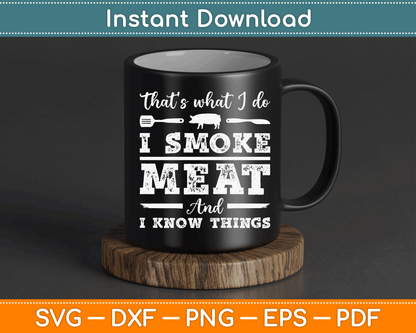 That’s What I Do I Smoke Meat And I Know Things Funny Meat BBQ SVG Digital Cutting File