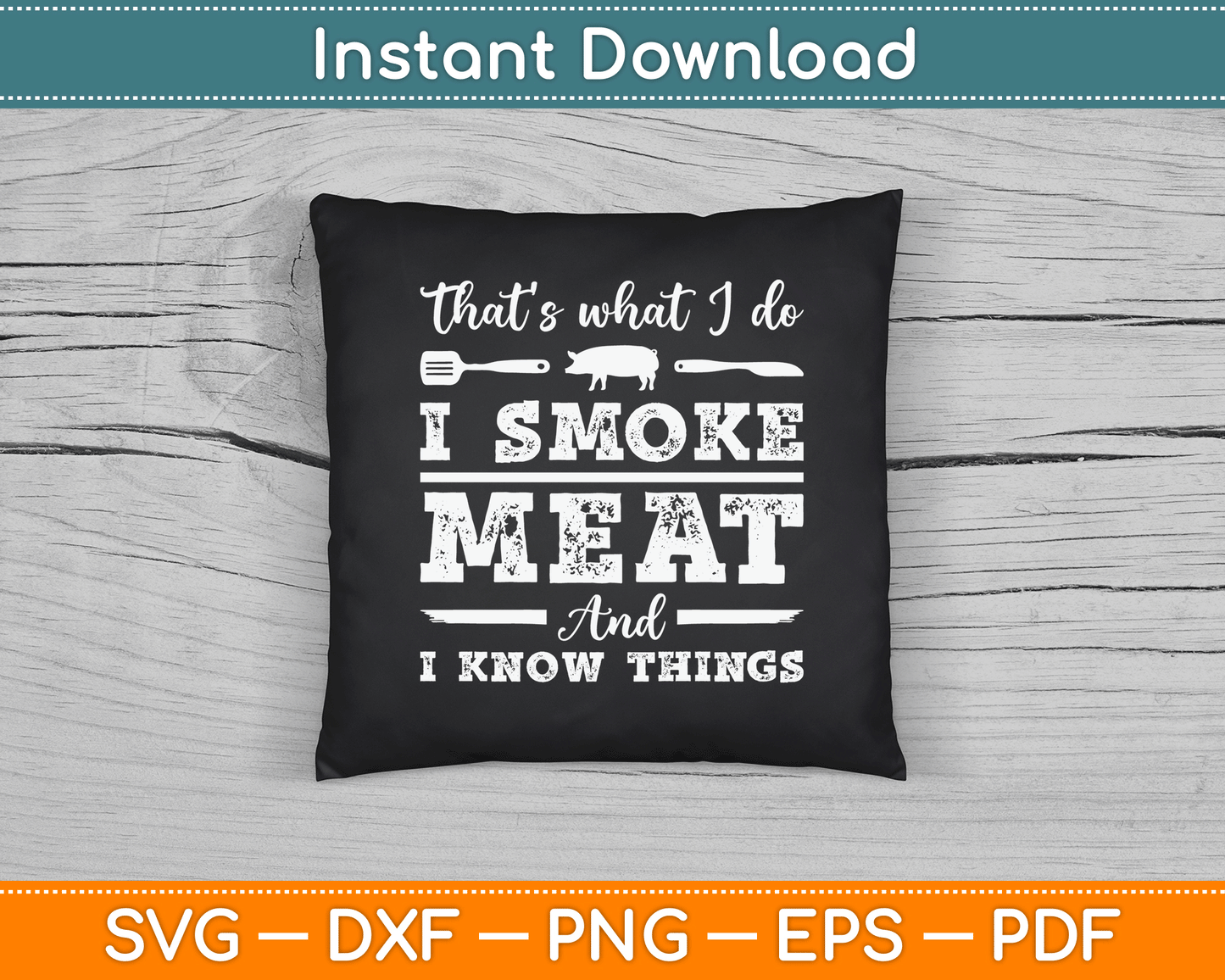 That’s What I Do I Smoke Meat And I Know Things Funny Meat BBQ SVG Digital Cutting File