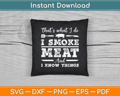 That’s What I Do I Smoke Meat And I Know Things Funny Meat BBQ SVG Digital Cutting File