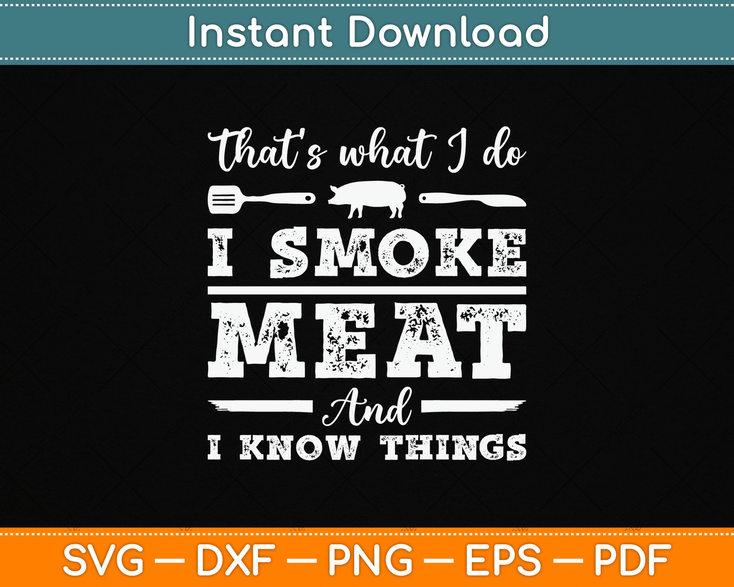 That’s What I Do I Smoke Meat And I Know Things Funny Meat BBQ SVG Digital Cutting File