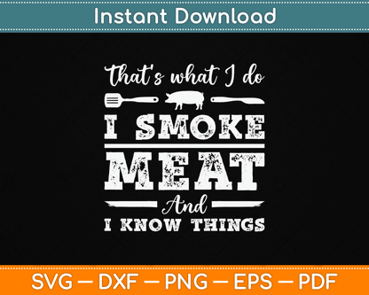 That’s What I Do I Smoke Meat And I Know Things Funny Meat BBQ SVG Digital Cutting File