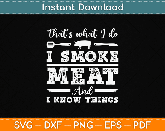 That’s What I Do I Smoke Meat And I Know Things Funny Meat BBQ SVG Digital Cutting File