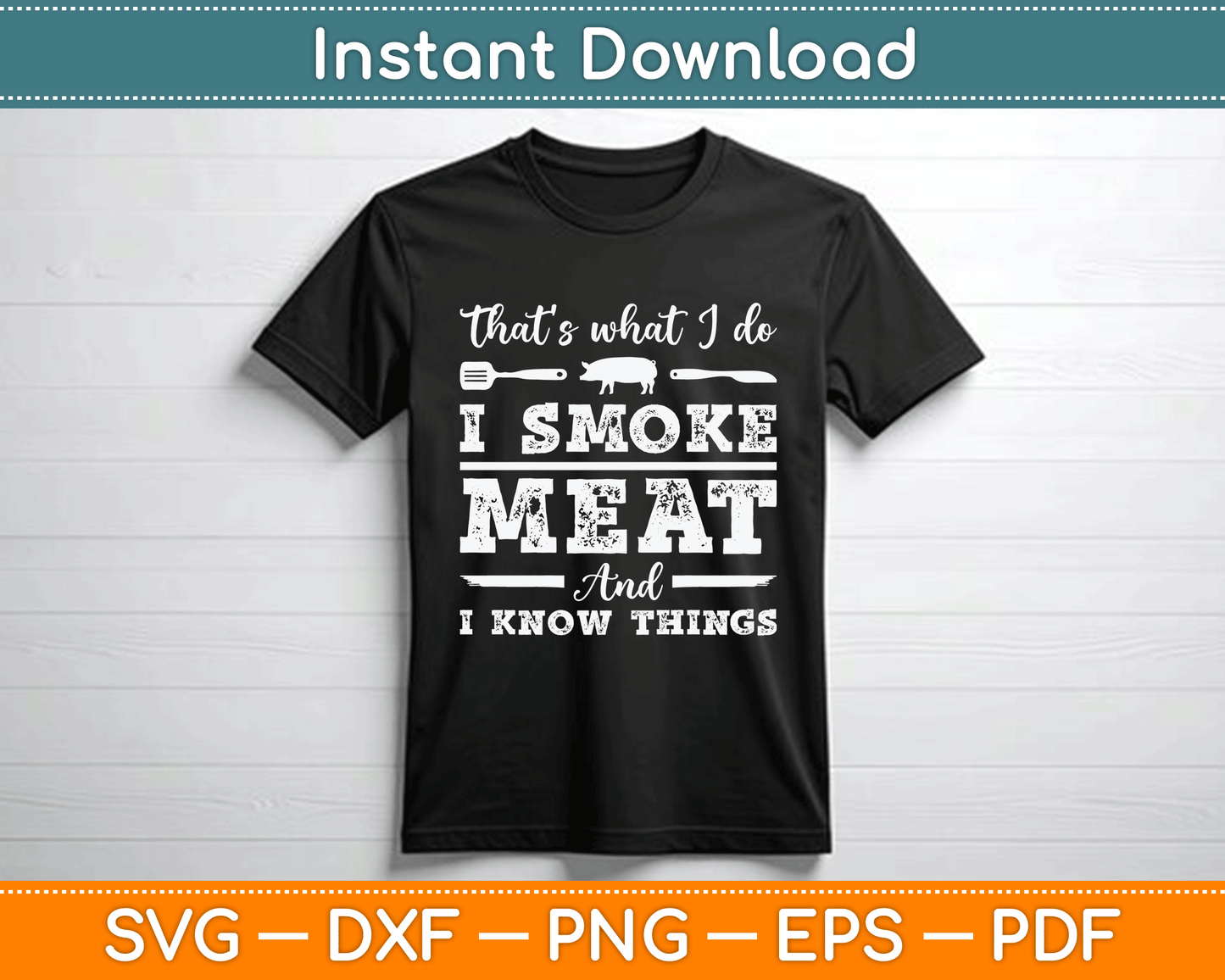 That’s What I Do I Smoke Meat And I Know Things Funny Meat BBQ SVG Digital Cutting File