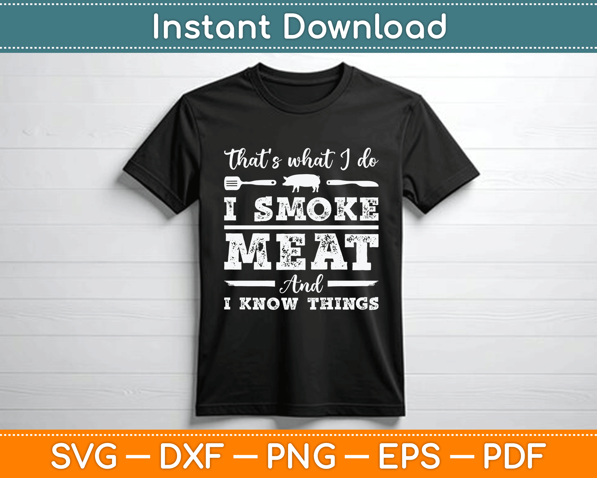 That’s What I Do I Smoke Meat And I Know Things Funny Meat BBQ SVG Digital Cutting File