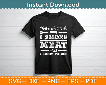 That’s What I Do I Smoke Meat And I Know Things Funny Meat BBQ SVG Digital Cutting File