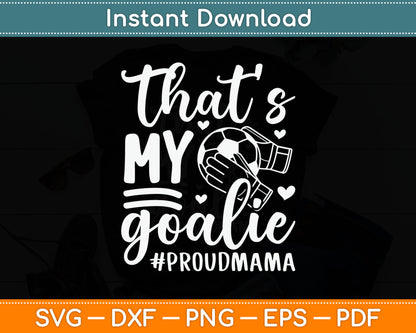 That’s My Goalie Proudmama Soccer Proud Mama SVG Digital Cutting File