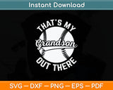 That’s My Grandson Out There Baseball Svg Digital Cutting File