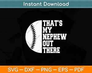 That's My Nephew Out There Baseball Svg Digital Cutting File