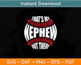 That's My Nephew Out There Funny Baseball Svg Digital Cutting File