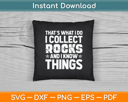 That’s What I Do I Collect Rocks And I know Things SVG Digital Cutting File