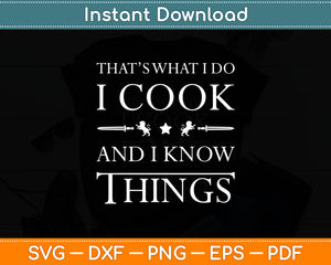 That’s What I Do I Cook And I Know Things Svg Digital Cutting File