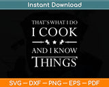 That’s What I Do I Cook And I Know Things Svg Digital Cutting File