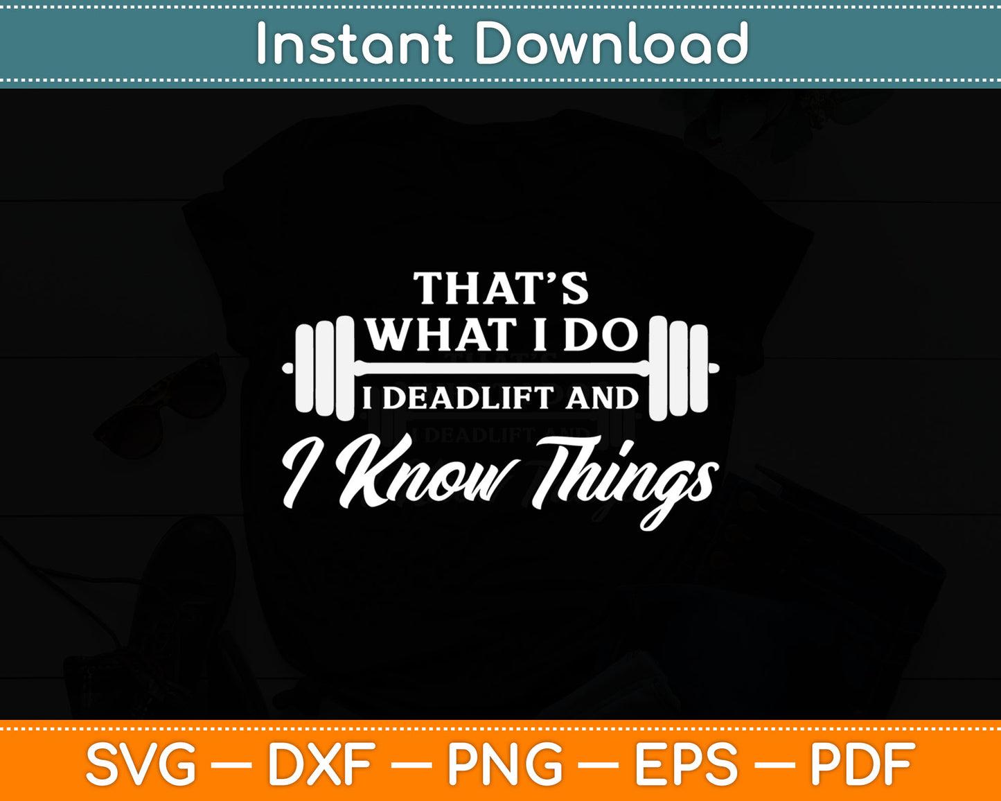 That’s What I Do I Deadlift And I Know Things Svg Digital Cutting File