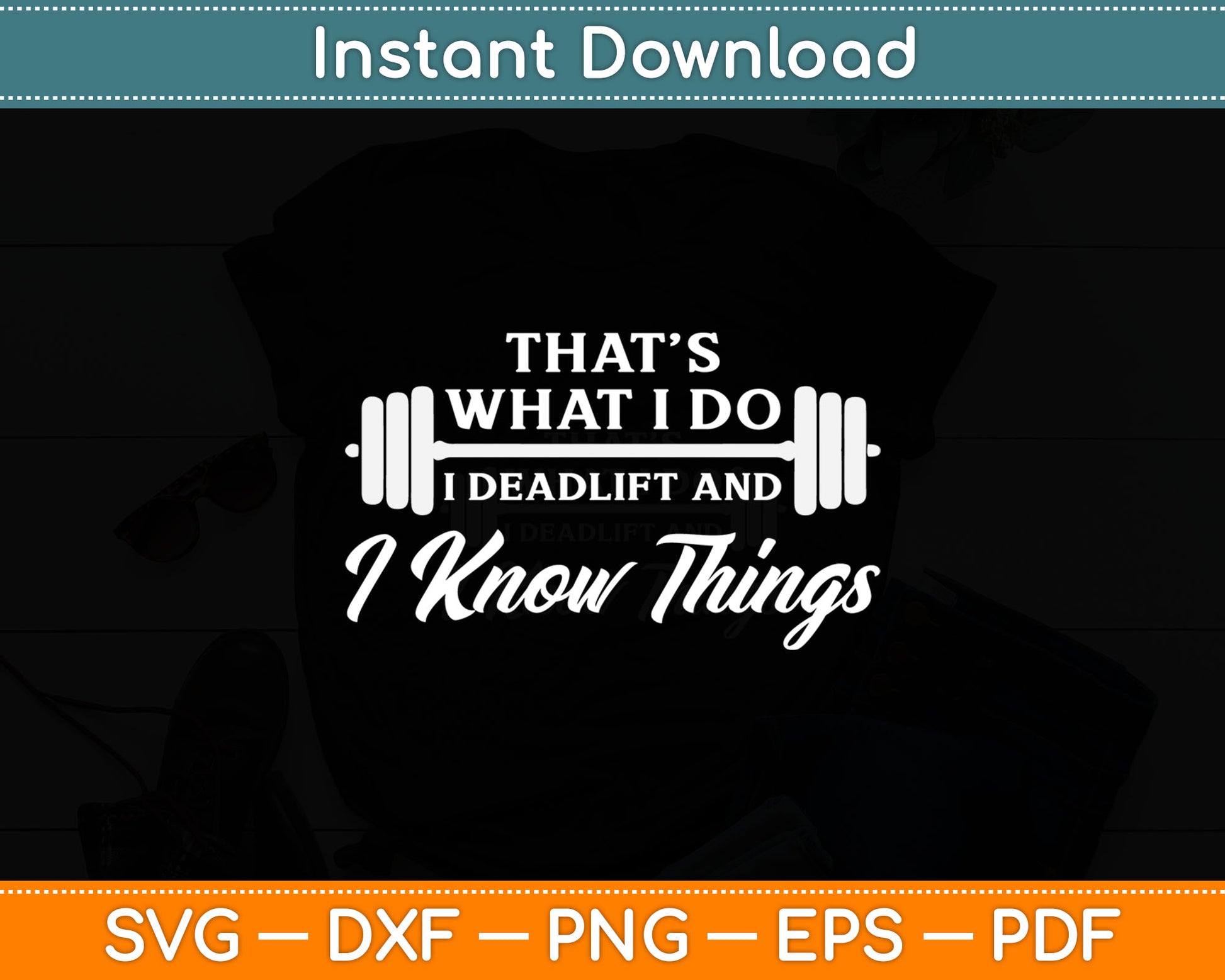 That’s What I Do I Deadlift And I Know Things Svg Digital Cutting File