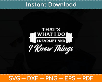 That’s What I Do I Deadlift And I Know Things Svg Digital Cutting File