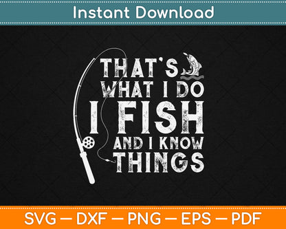 That's What I Do I Fish And I Know Things Funny Fishing Svg Digital Cutting File