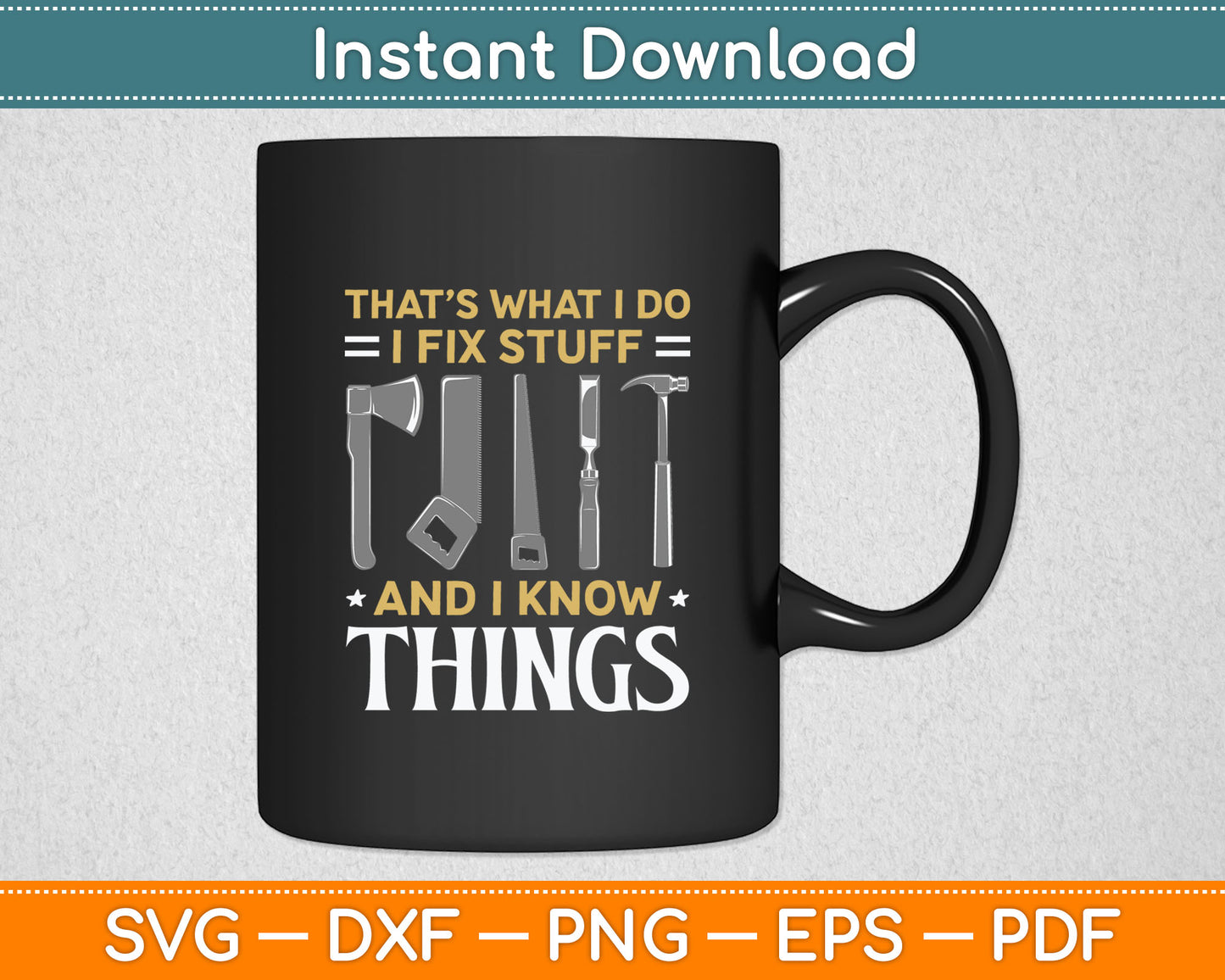 That's What I Do I Fix Stuff And I Know Things Funny Svg Digital Cutting File