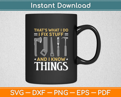 That's What I Do I Fix Stuff And I Know Things Funny Svg Digital Cutting File