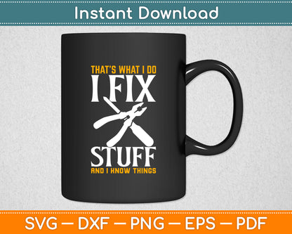 That’s What I Do I Fix Stuff And I Know Things Svg Digital Cutting File