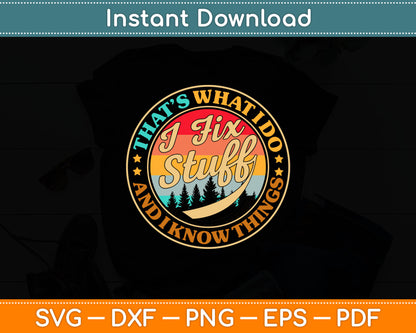 That’s What I Do I Fix Stuff And I Know Things Vintage Svg Digital Cutting File