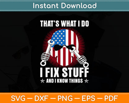 That's What I Do I Fix Stuff And I Know Things 4th Of July Svg Design Cutting File