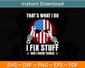 That's What I Do I Fix Stuff And I Know Things 4th Of July Svg Design Cutting File