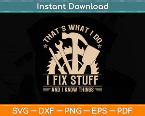 That's What I Do I Fix Stuff And I Know Things Funny Vintage Svg Digital Cutting File