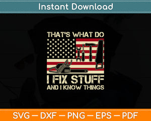 That's What I Do I Fix Stuff And I Know Things American Flag Svg Digital Cutting File