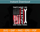 That's What I Do I Fix Stuff And I Know Things 4th Of July US Flag Svg Digital Cutting File