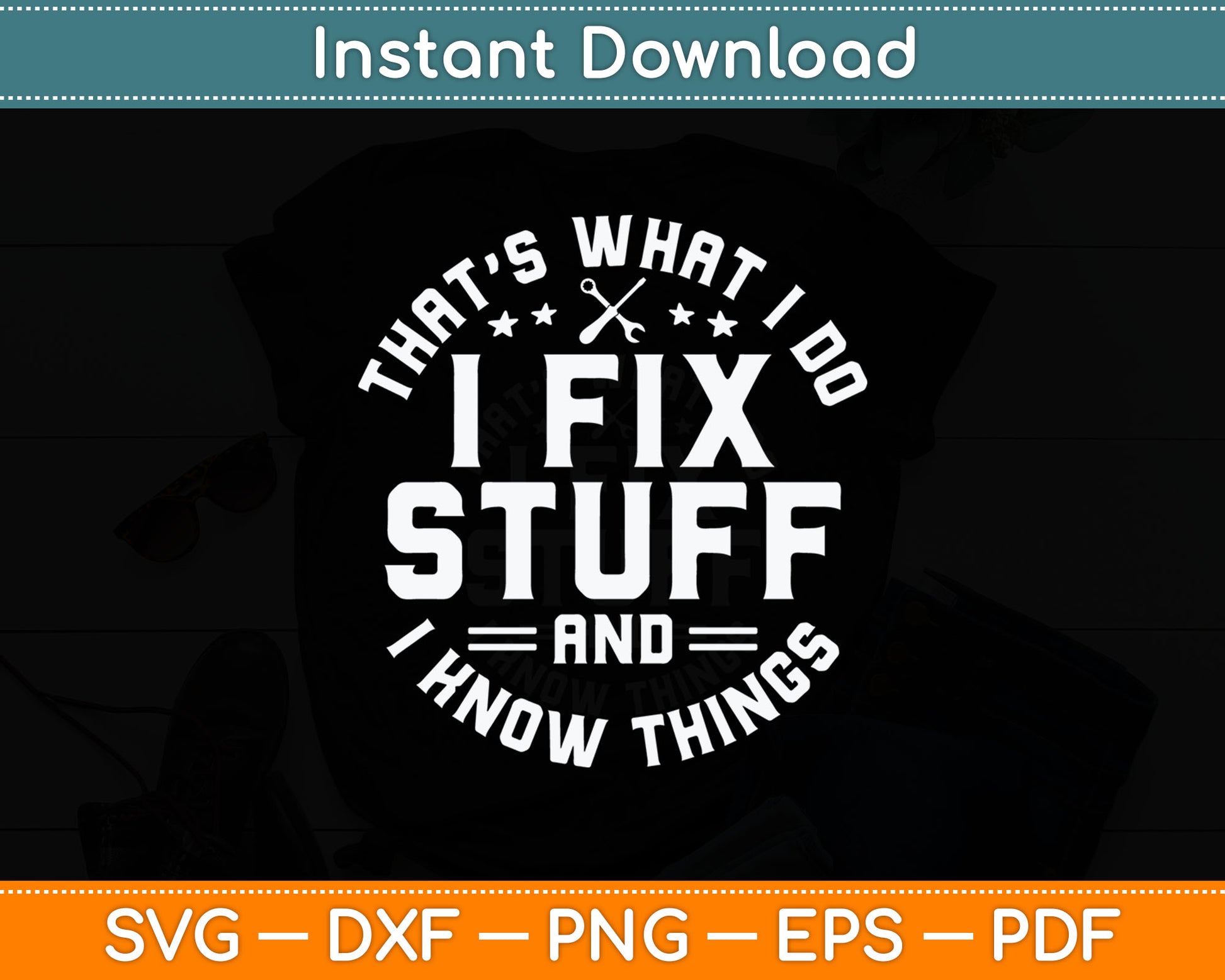 That´s What I Do I Fix Stuff And I Know Things Funny Quote Svg Digital Cutting File