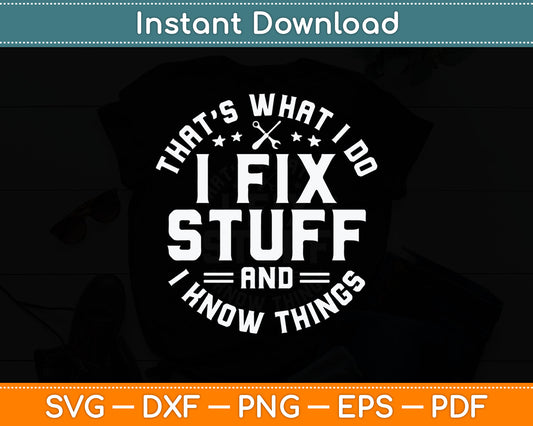 That´s What I Do I Fix Stuff And I Know Things Funny Quote Svg Digital Cutting File