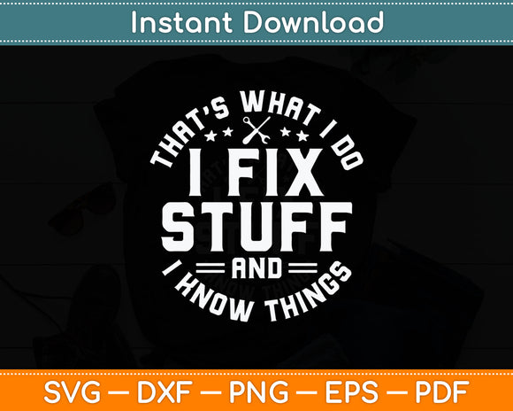 That´s What I Do I Fix Stuff And I Know Things Funny Quote Svg Digital Cutting File