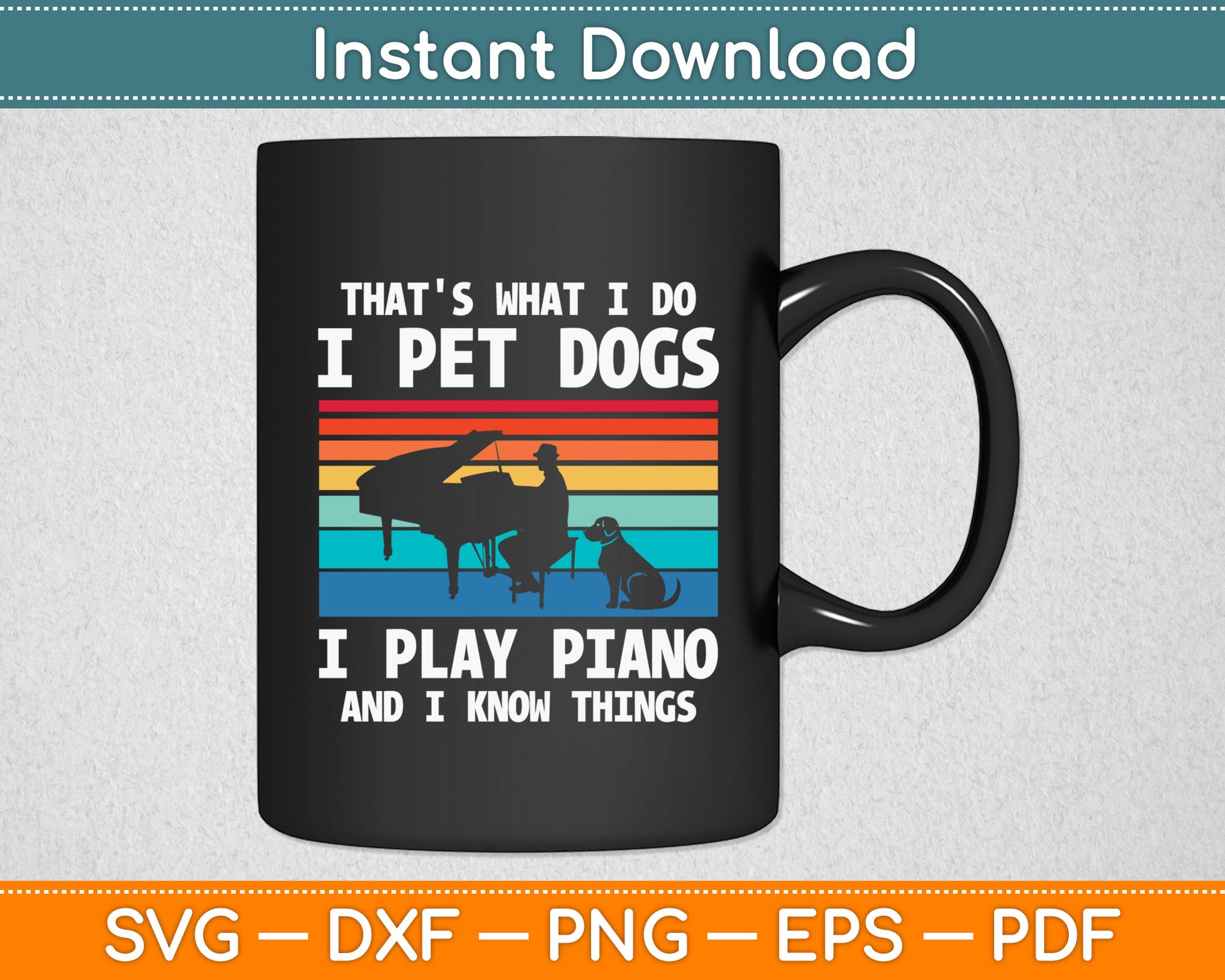 That's What I Do I Pet Dogs I Play Piano And I Know Things Svg Digital Cutting File