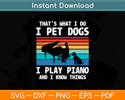 That's What I Do I Pet Dogs I Play Piano And I Know Things Svg Digital Cutting File