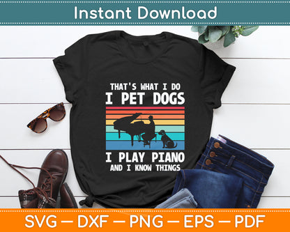 That's What I Do I Pet Dogs I Play Piano And I Know Things Svg Digital Cutting File