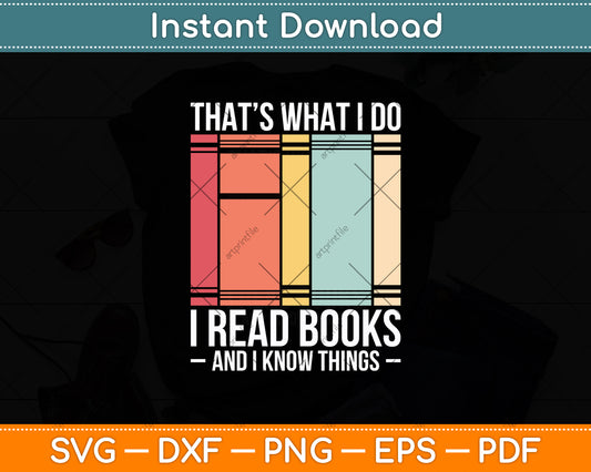 That’s What I Do I Read Books And I Know Things Svg Digital Cutting File