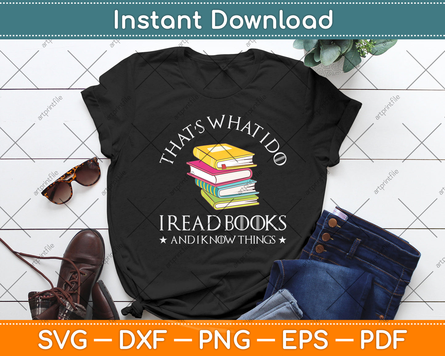 That's What I Do I Read Books And I Know Things - Reading Svg Digital Cutting File