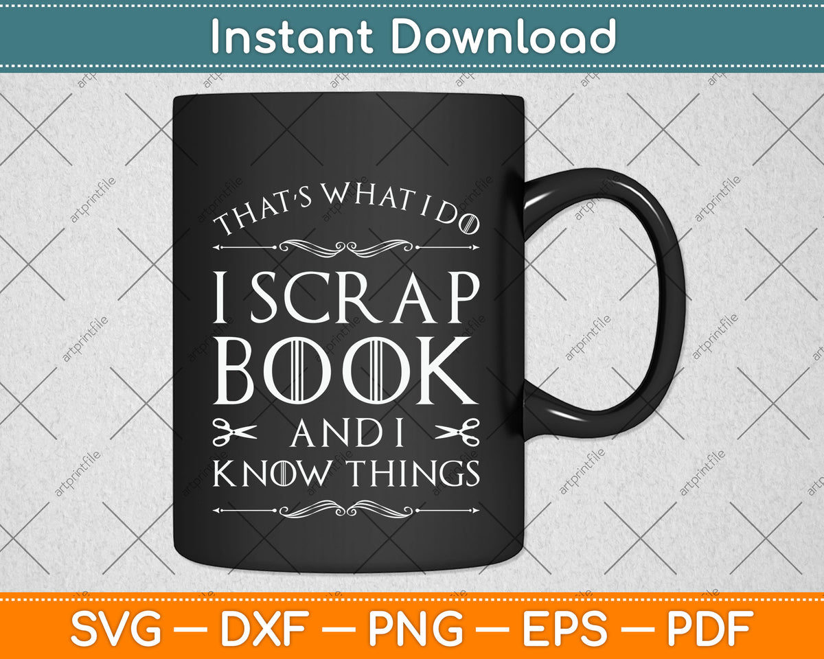 That’s What I Do I Scrapbook And I Know Things Funny Svg Png Dxf Digital Cutting File