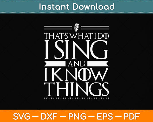 That’s What I Do I Sing And I Know Things Funny Singer Svg Png Dxf Digital Cutting File