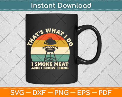 That's What I Do I Smoke Meat And I Know Things BBQ Grilling Svg Digital Cutting File