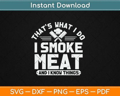 That's What I Do I Smoke Meat And I Know Things BBQ Grilling Svg Digital Cutting File