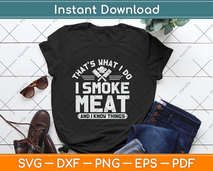 That's What I Do I Smoke Meat And I Know Things BBQ Grilling Svg Digital Cutting File