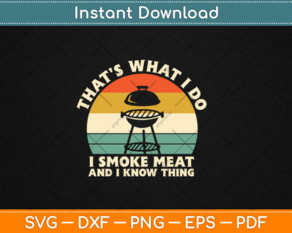 That's What I Do I Smoke Meat And I Know Things BBQ Grilling Svg Digital Cutting File