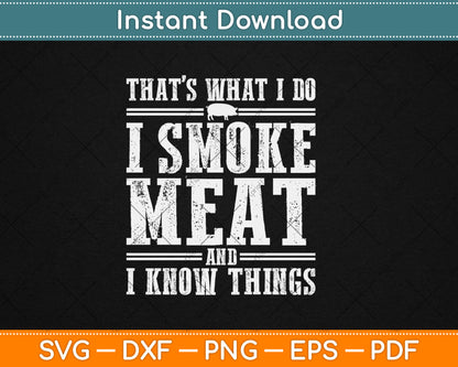 That's What I Do I Smoke Meat And I Know Things Svg Digital Cutting File