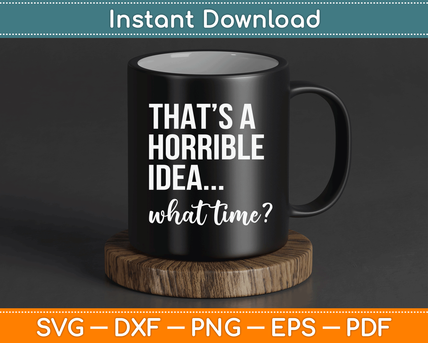 Thats A Horrible Idea What Time Funny Saying SVG Digital Cutting File