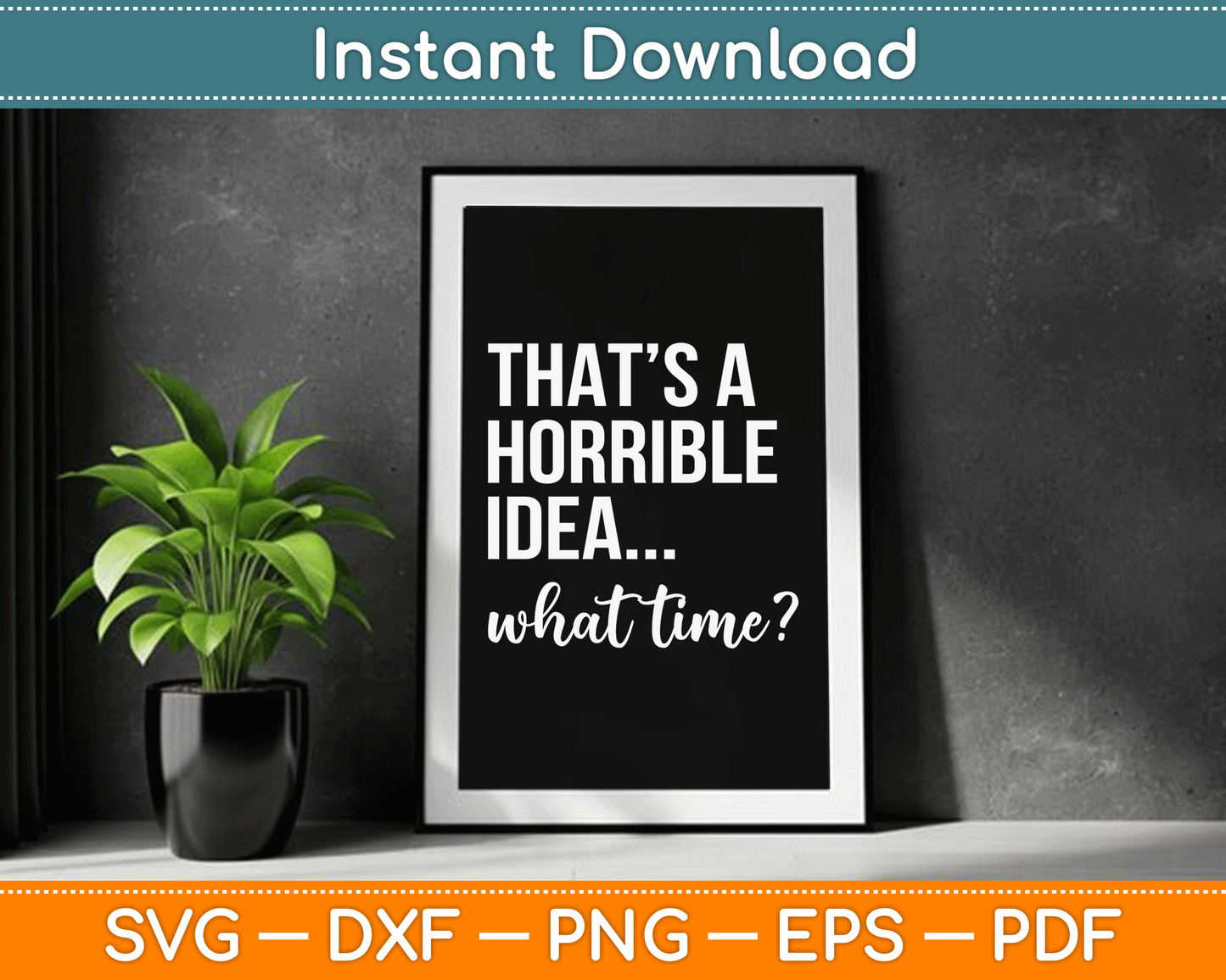 Thats A Horrible Idea What Time Funny Saying SVG Digital Cutting File